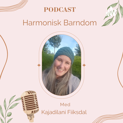 Harmonisk Barndom Podcast med Kajadilani Fiiksdal