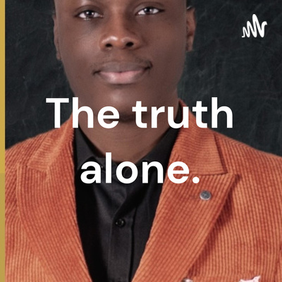 The truth alone.