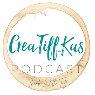 The CreaTiff.Kas Podcast: Think with Tiff