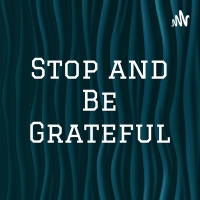 Stop and Be Grateful