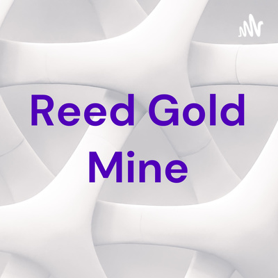 Reed Gold Mine • A podcast on Spotify for Creators