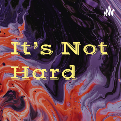 It’s Not Hard