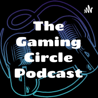 The Gaming Circle Podcast