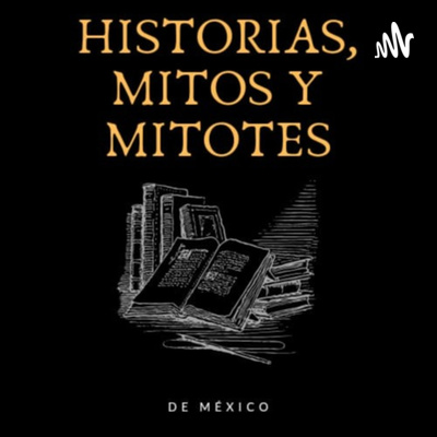 Historias, mitos y mitotes de México