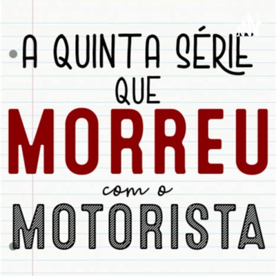 A 5ª Série que Morreu com o Motorista