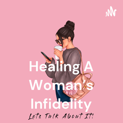 Healing A Woman\'s Infidelity: Support For A Woman\'s Infidelity