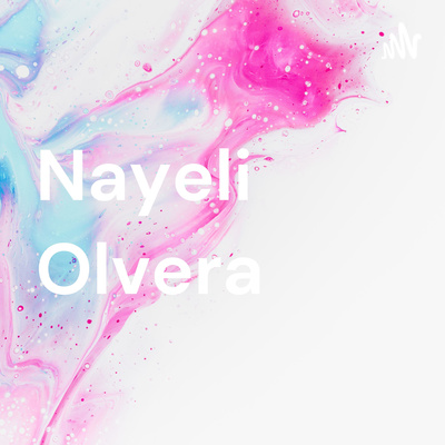 Nayeli Olvera • A podcast on Spotify for Creators