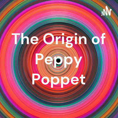 The Origin of Peppy Poppet