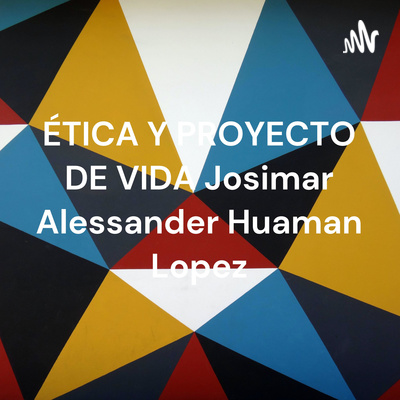 ÉTICA Y PROYECTO DE VIDA Josimar Alessander Huaman Lopez