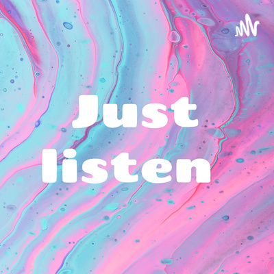 Just listen
