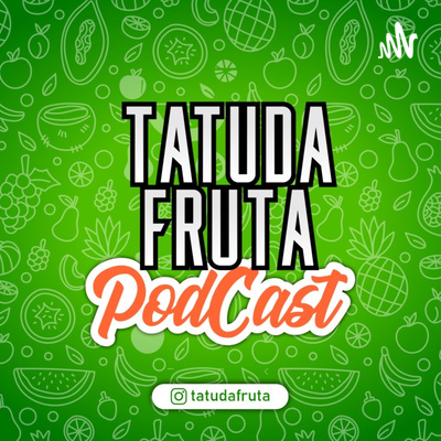 TATUDAFRUTA PODCAST