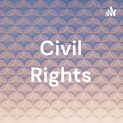Civil Rights • A podcast on Spotify for Creators