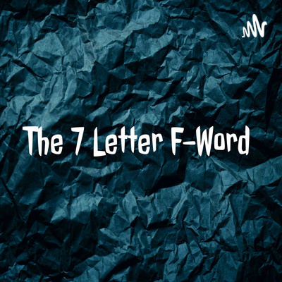 The 7 Letter F-Word