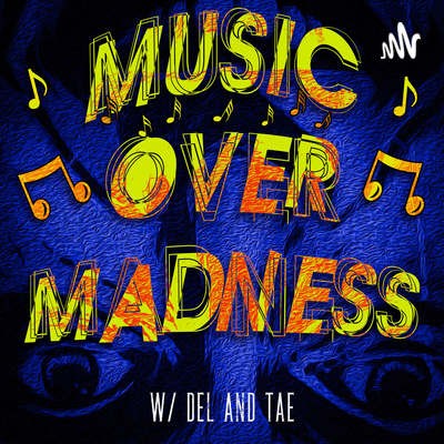 Music Over Madness with Del & Tae