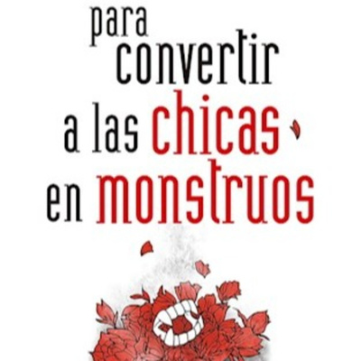 Para Convertir a las Chicas en Monstruos