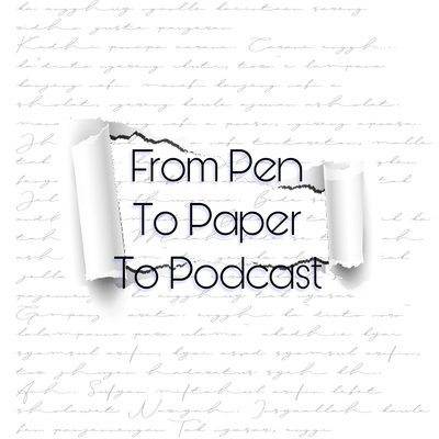 From Pen to Paper to Podcast