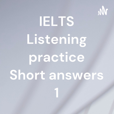 Ielts Listening Practice Short Answers 1 By Ielts Listening Practice Short Answers 1 A Podcast On Anchor