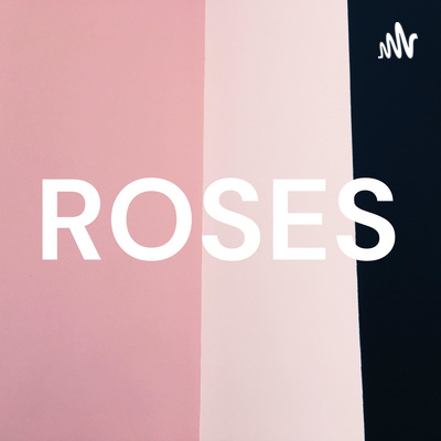 ROSES • A podcast on Spotify for Creators