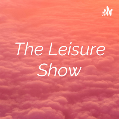 The Leisure Show: Episode 10 The Leisure Show: Episode 10