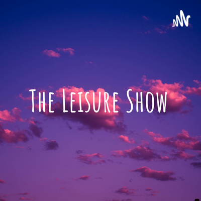 The Leisure Show: Episode 12 The Leisure Show: Episode 12