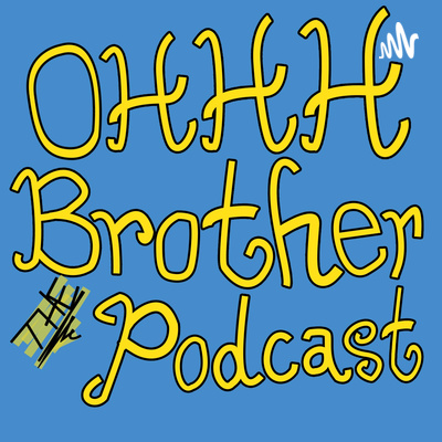 OHHH Brother the Podcast