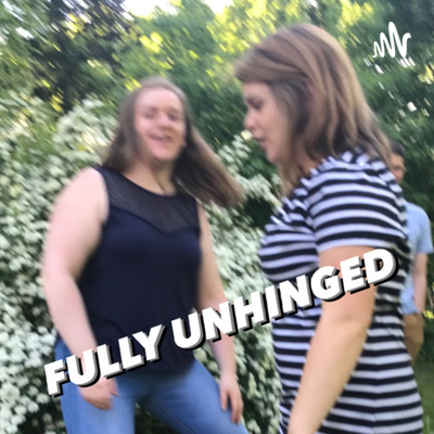 Fully Unhinged 201 - A Little Less Boss, A Little More Baby episode artwork
