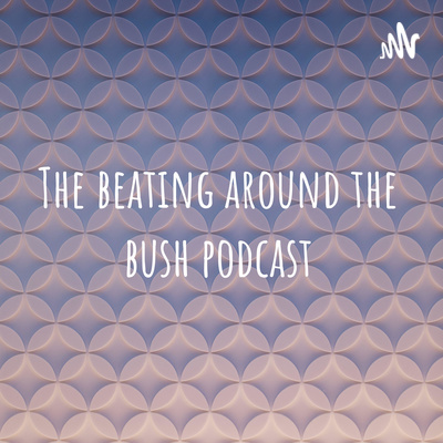 The beating around the bush podcast