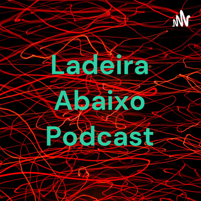 Ladeira Abaixo Podcast