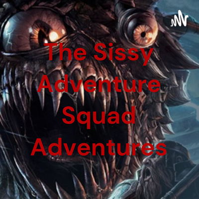 The Sissy Adventure Squad Adventures