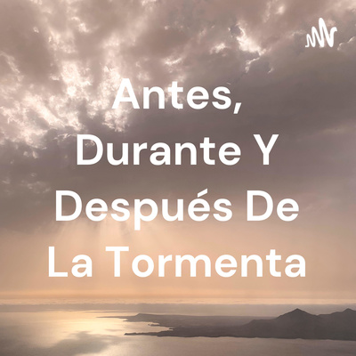 Antes, Durante Y Después De La Tormenta