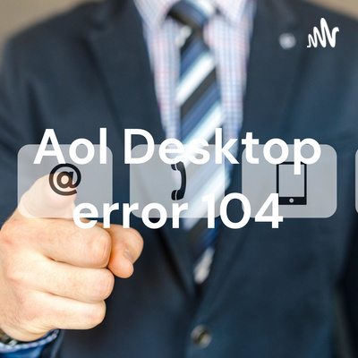Aol Desktop error 104 | +1-855-869-7373