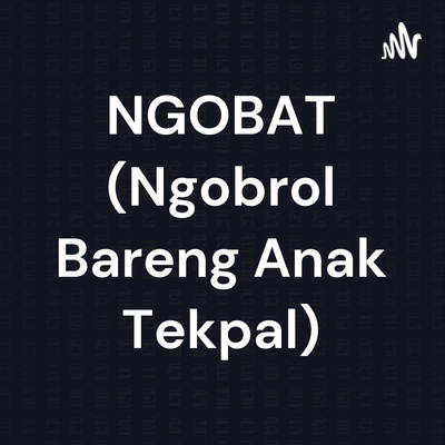 NGOBAT (Ngobrol Bareng Anak Tekpal)
