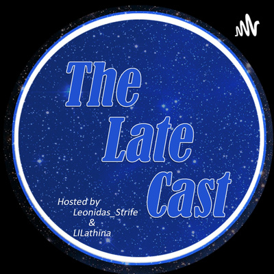 The Late Cast Ep3 Feat EagleOwlHD