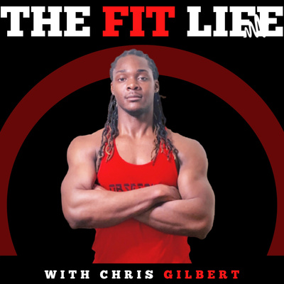 The Fit Life With Chris Gilbert