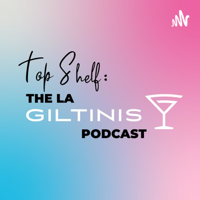 Top Shelf: The LA Giltinis Podcast - Episode 3 ft. DTH van der Merwe