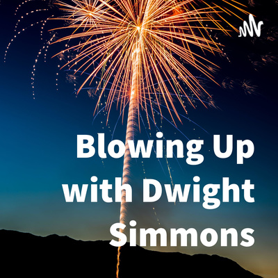 Blowing Up with Dwight Simmons