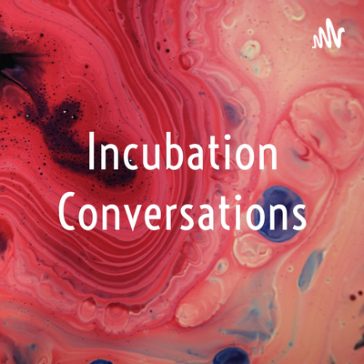 Incubation Conversations