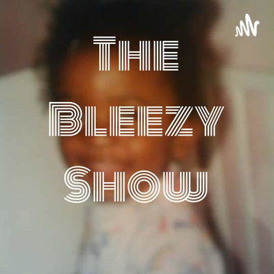 The Bleezy Show