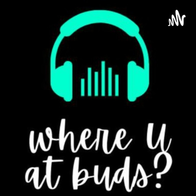Where You At Buds?