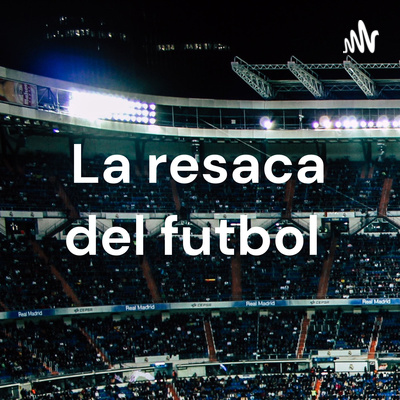 La resaca del futbol