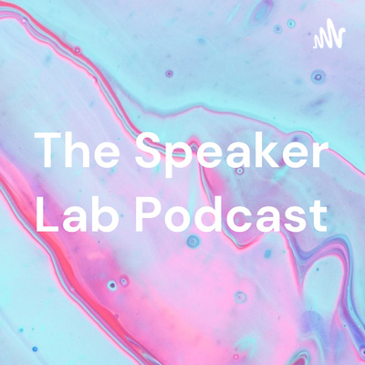 The Speaker Lab Podcast • A podcast on Spotify for Podcasters