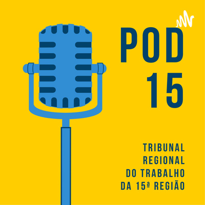 POD15 - Podcast da Comunicação Social e Escola Judicial do TRT da 15ª Região