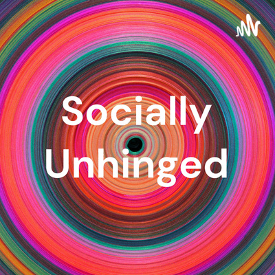 Socially Unhinged