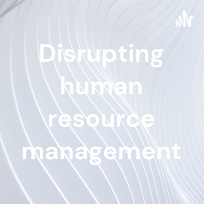 Disrupting human resource management