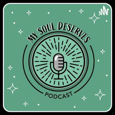 My Soul Deserves Podcast