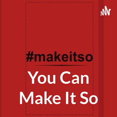 You Can Make It So