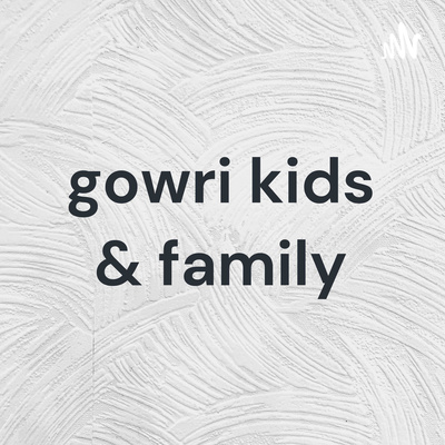gowri kids & family • A podcast on Spotify for Creators