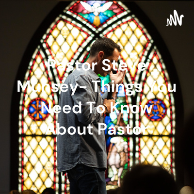 Pastor Steve Munsey- Things You Need To Know About Pastor