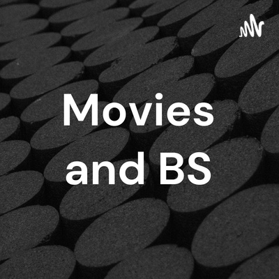 Movies and BS