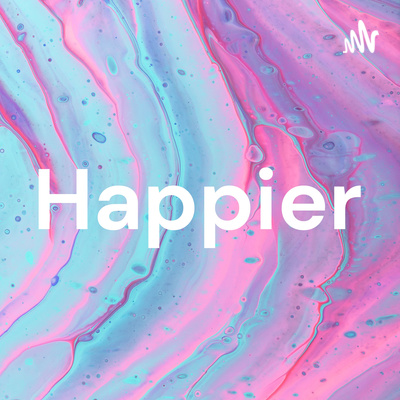 Happier • A podcast on Spotify for Creators